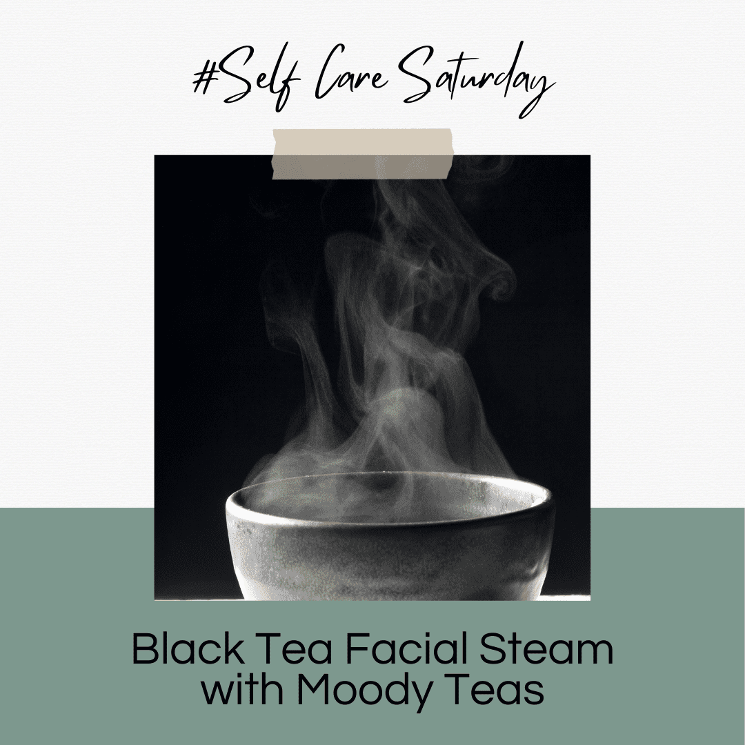 Black Tea Facial Steam – Self Care Saturday, But Make It Tea