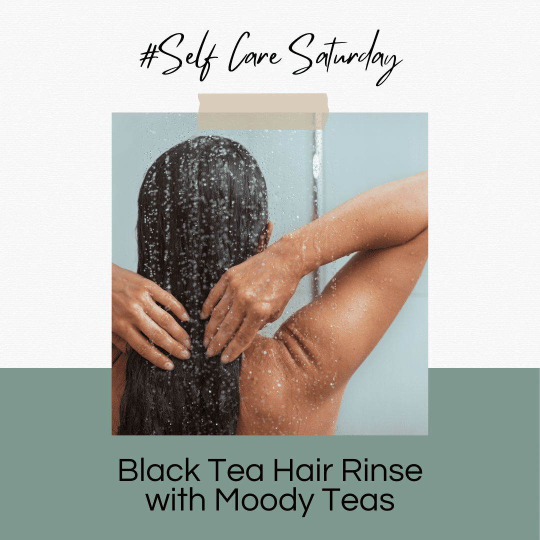 #SelfCareSaturday – Hair Rinses with Moody Teas!