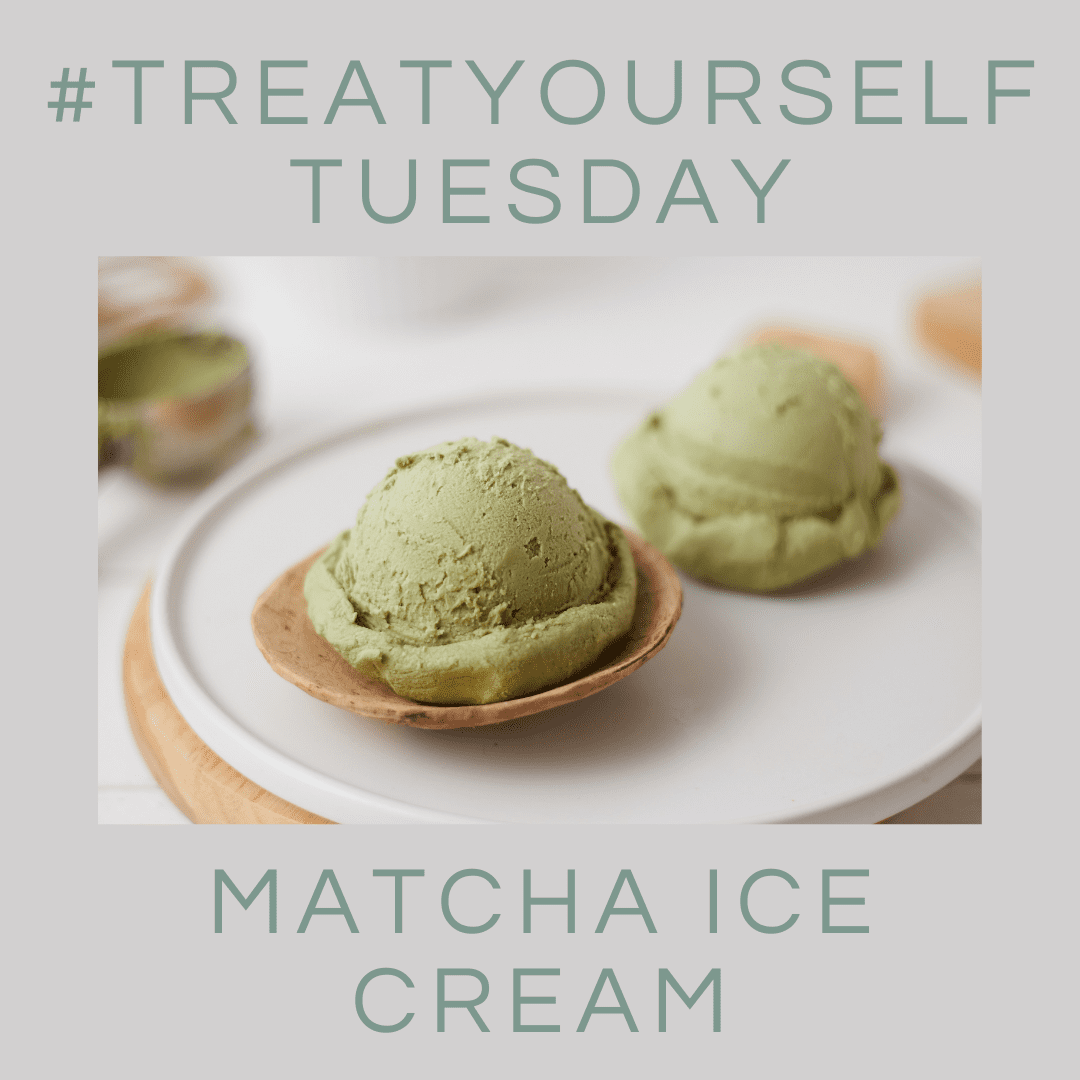 #TreatYourselfTuesday - Matcha Ice Cream