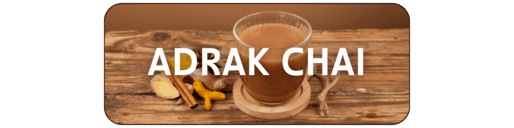 Adrak chai, filled with tons of ginger and occasionally turmeric or similar.