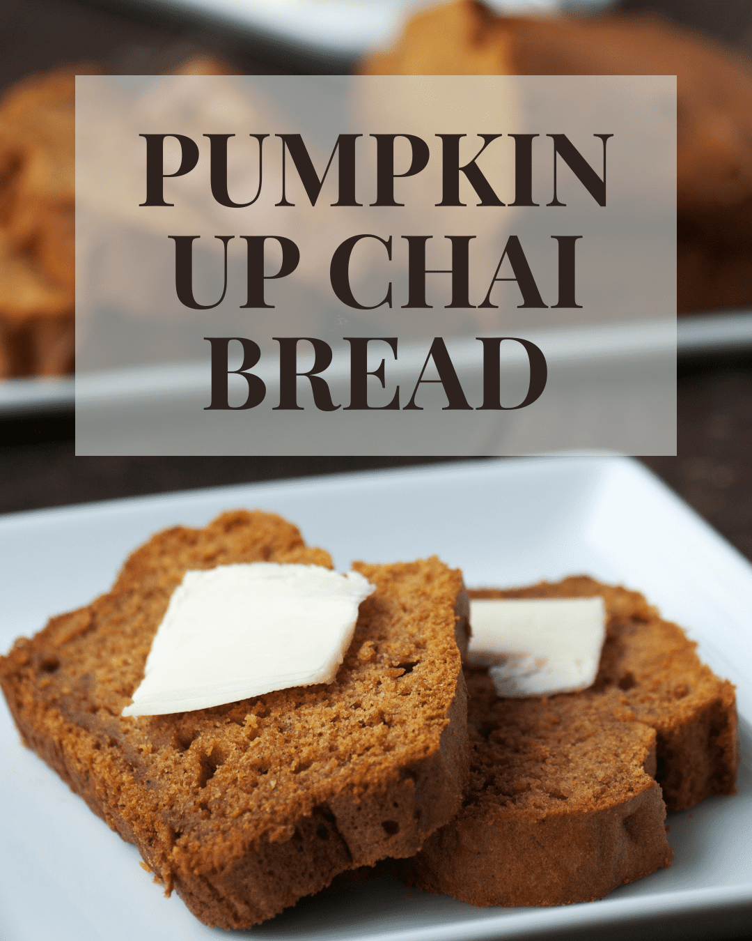 Pumpkin Up Chai Bread: A Cozy Fall Treat